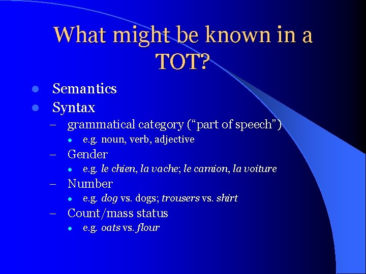 What might be known in a TOT? Semantics l Syntax l – grammatical category