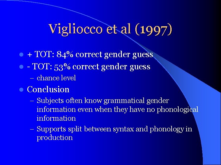 Vigliocco et al (1997) + TOT: 84% correct gender guess l - TOT: 53%