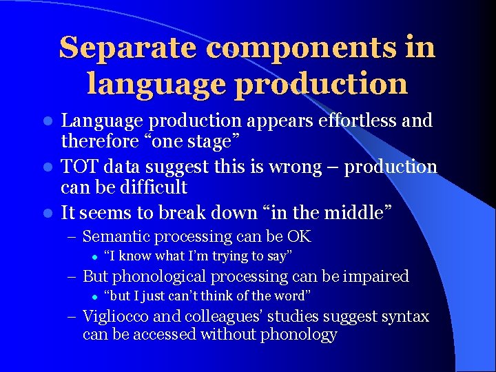 Separate components in language production Language production appears effortless and therefore “one stage” l