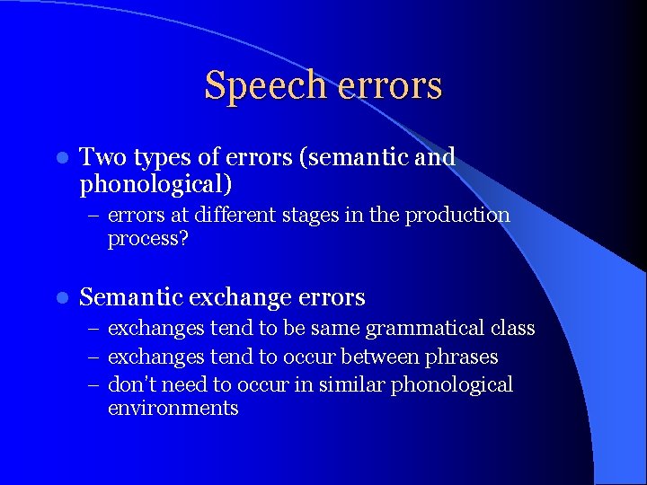 Speech errors l Two types of errors (semantic and phonological) – errors at different