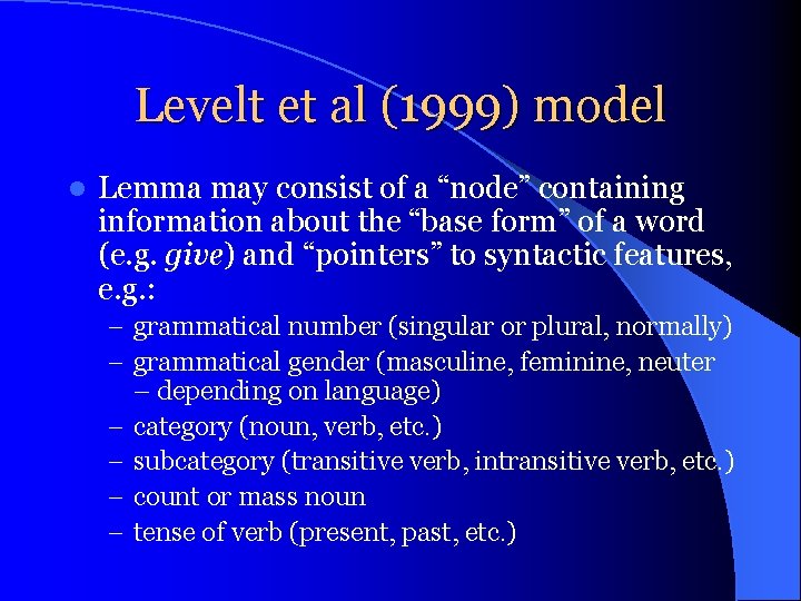 Levelt et al (1999) model l Lemma may consist of a “node” containing information