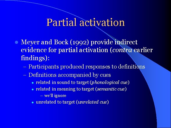 Partial activation l Meyer and Bock (1992) provide indirect evidence for partial activation (contra