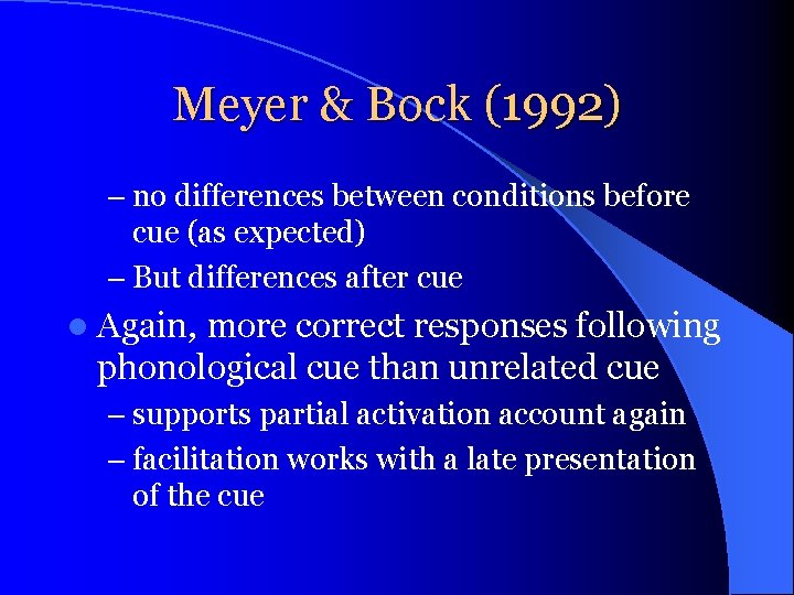 Meyer & Bock (1992) – no differences between conditions before cue (as expected) –