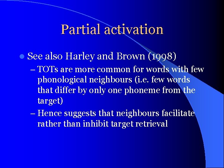 Partial activation l See also Harley and Brown (1998) – TOTs are more common