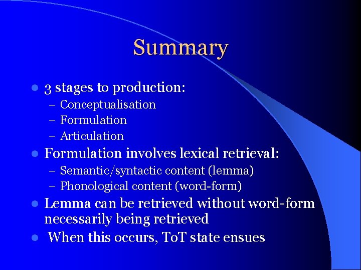 Summary l 3 stages to production: – Conceptualisation – Formulation – Articulation l Formulation