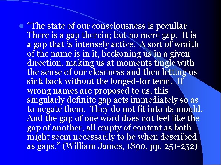 l “The state of our consciousness is peculiar. There is a gap therein; but