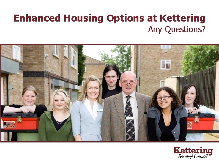 Enhanced Housing Options at Kettering Any Questions? 