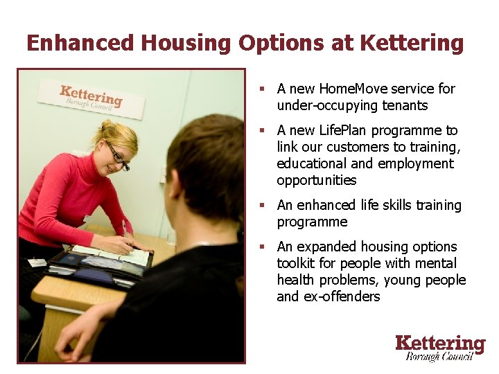 Enhanced Housing Options at Kettering § A new Home. Move service for under-occupying tenants