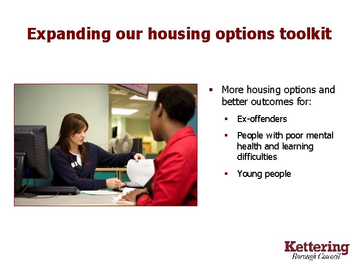 Expanding our housing options toolkit § More housing options and better outcomes for: §