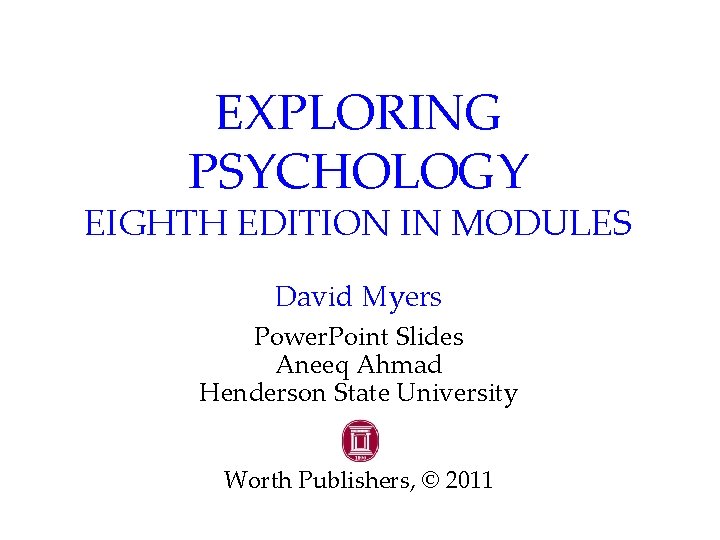 EXPLORING PSYCHOLOGY EIGHTH EDITION IN MODULES David Myers Power. Point Slides Aneeq Ahmad Henderson