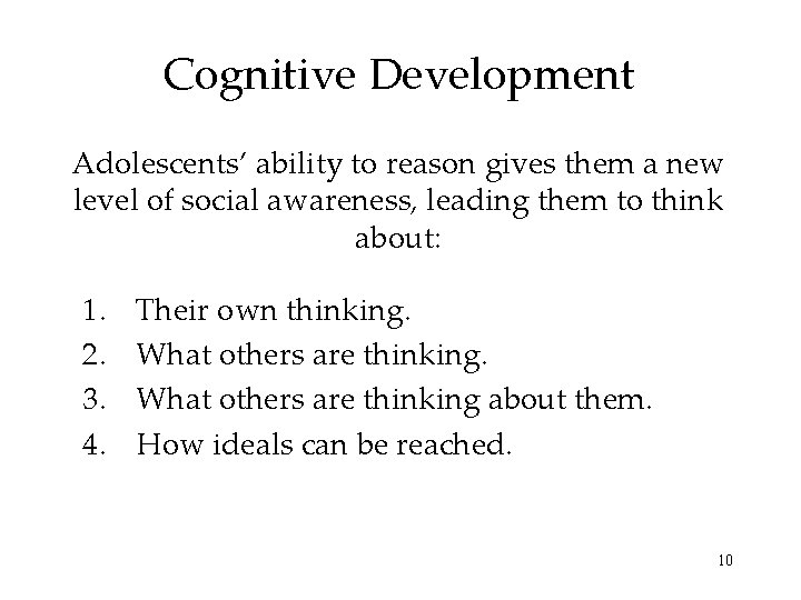 Cognitive Development Adolescents’ ability to reason gives them a new level of social awareness,