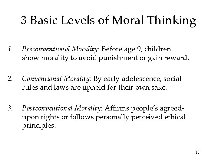 3 Basic Levels of Moral Thinking 1. Preconventional Morality: Before age 9, children show