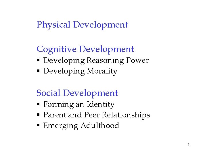 Physical Development Cognitive Development § Developing Reasoning Power § Developing Morality Social Development §