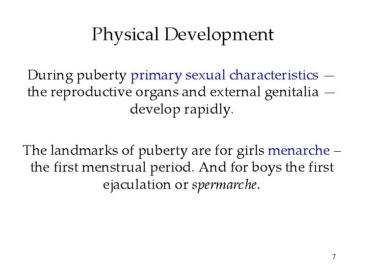 Physical Development During puberty primary sexual characteristics — the reproductive organs and external genitalia