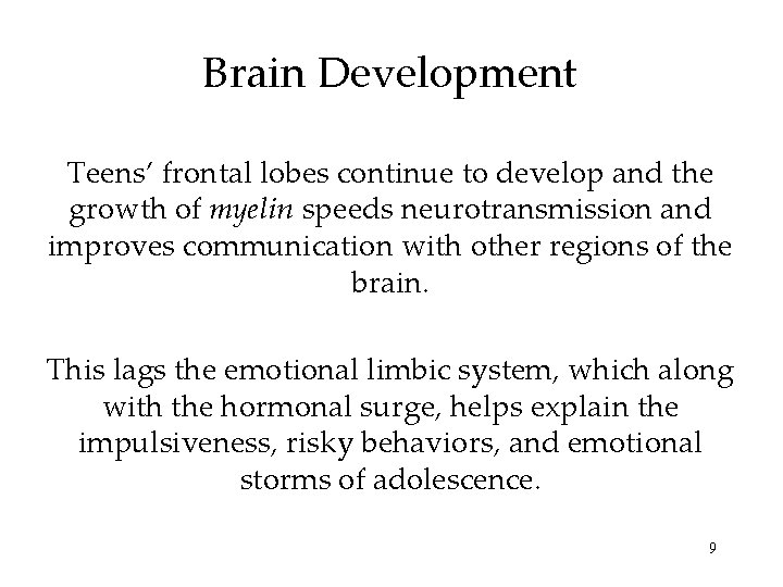 Brain Development Teens’ frontal lobes continue to develop and the growth of myelin speeds