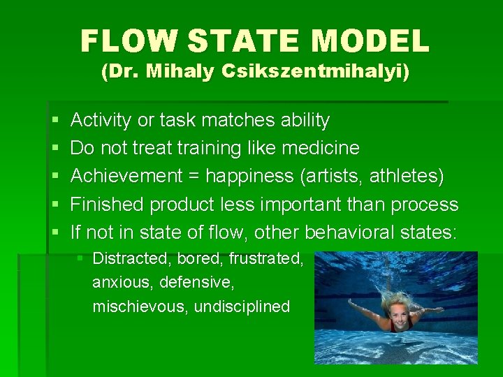 FLOW STATE MODEL (Dr. Mihaly Csikszentmihalyi) § § § Activity or task matches ability