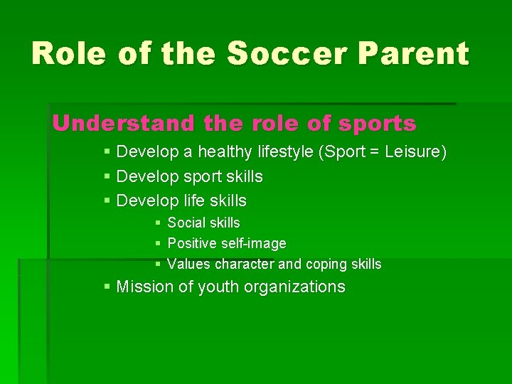 Role of the Soccer Parent Understand the role of sports § Develop a healthy