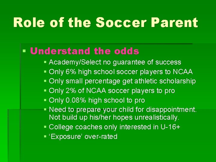 Role of the Soccer Parent § Understand the odds § Academy/Select no guarantee of