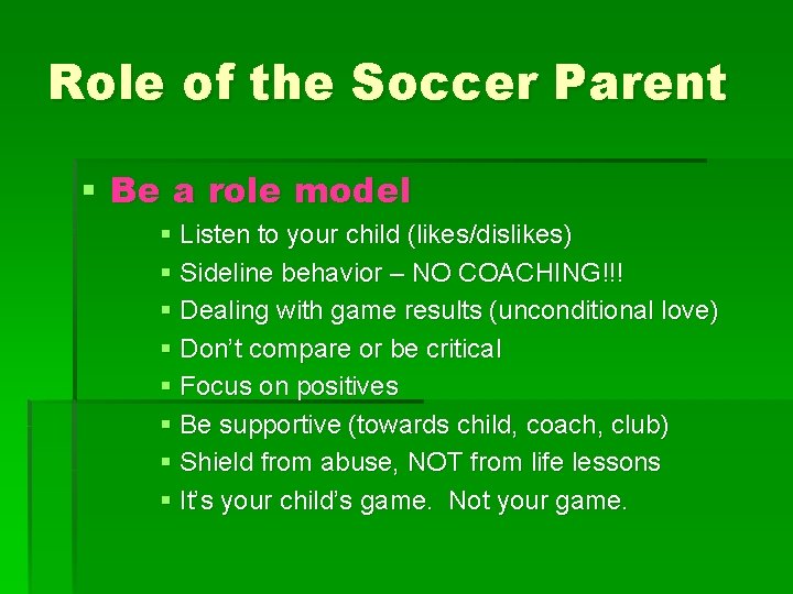 Role of the Soccer Parent § Be a role model § Listen to your