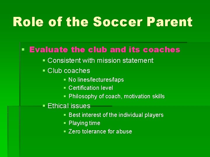 Role of the Soccer Parent § Evaluate the club and its coaches § Consistent