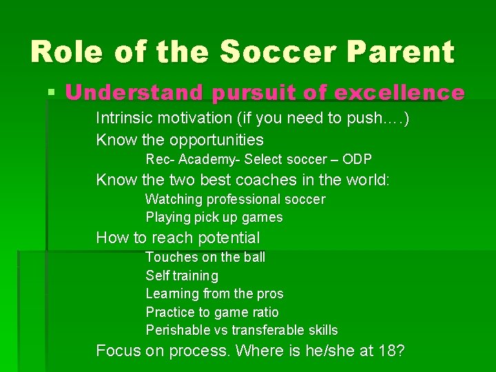 Role of the Soccer Parent § Understand pursuit of excellence Intrinsic motivation (if you