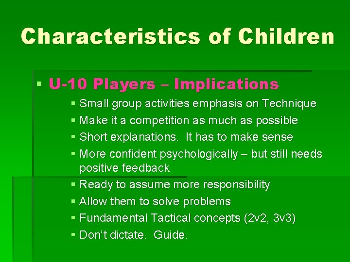 Characteristics of Children § U-10 Players – Implications § Small group activities emphasis on