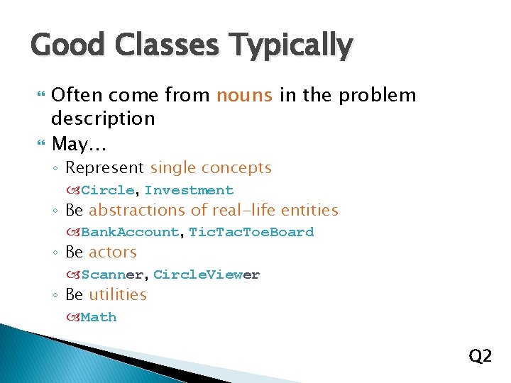 Good Classes Typically Often come from nouns in the problem description May… ◦ Represent