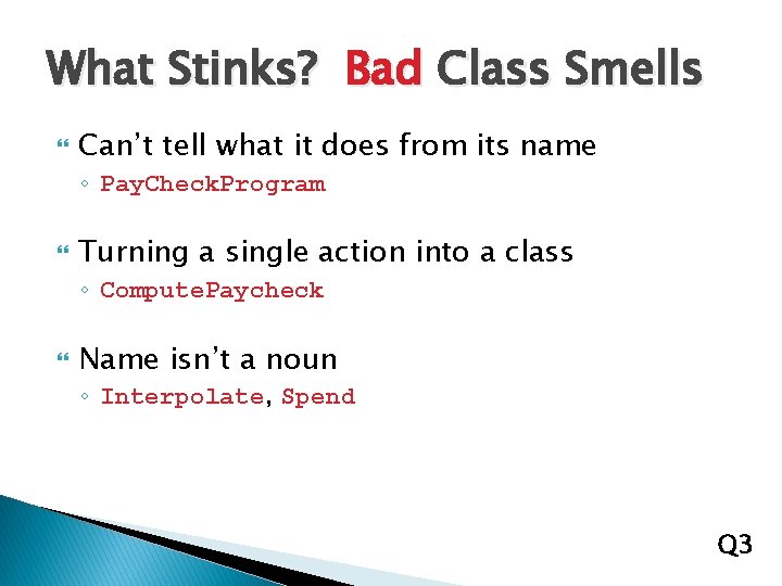 What Stinks? Bad Class Smells Can’t tell what it does from its name ◦