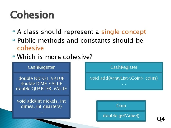 Cohesion A class should represent a single concept Public methods and constants should be