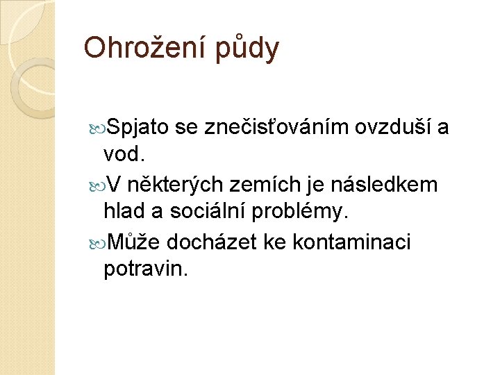 Ohrožení půdy Spjato se znečisťováním ovzduší a vod. V některých zemích je následkem hlad