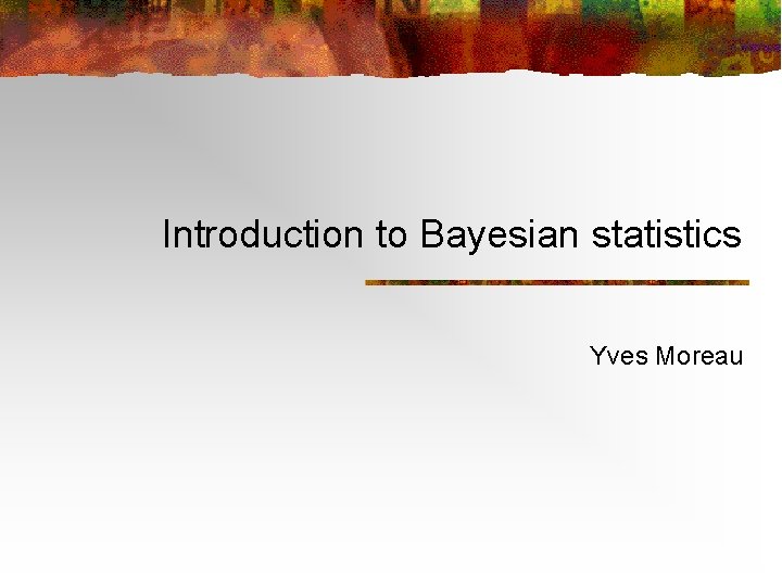 Introduction to Bayesian statistics Yves Moreau 