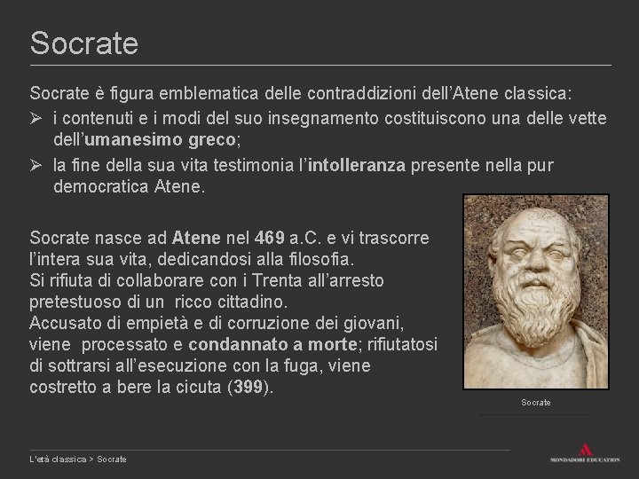 Socrate è figura emblematica delle contraddizioni dell’Atene classica: Ø i contenuti e i modi
