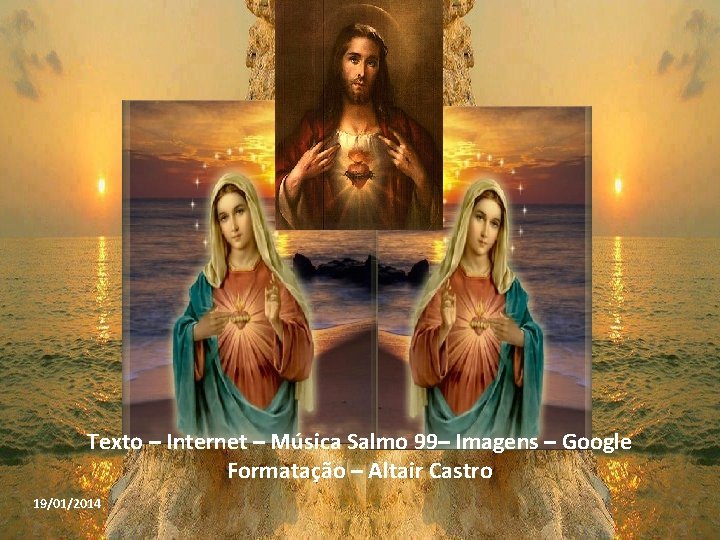 Texto – Internet – Música Salmo 99– Imagens – Google Formatação – Altair Castro