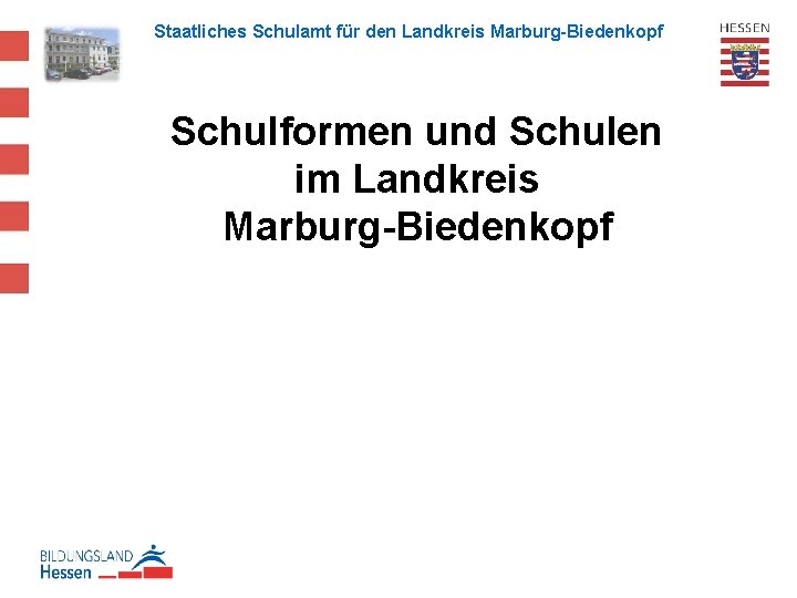 Staatliches Schulamt für den Landkreis Marburg-Biedenkopf Schulformen und Schulen im Landkreis Marburg-Biedenkopf 