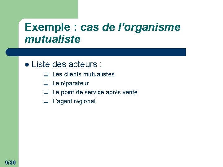 Exemple : cas de l'organisme mutualiste l Liste des acteurs : q q 9/30