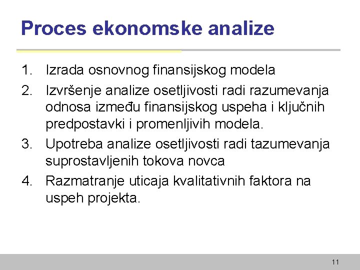 Proces ekonomske analize 1. Izrada osnovnog finansijskog modela 2. Izvršenje analize osetljivosti radi razumevanja