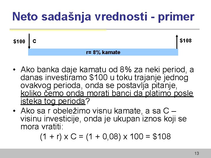 Neto sadašnja vrednosti - primer $100 $108 C r= 8% kamate • Ako banka