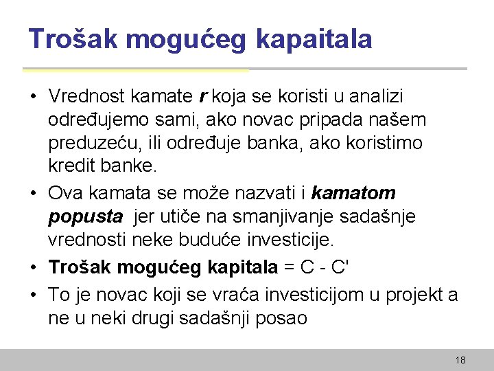 Trošak mogućeg kapaitala • Vrednost kamate r koja se koristi u analizi određujemo sami,