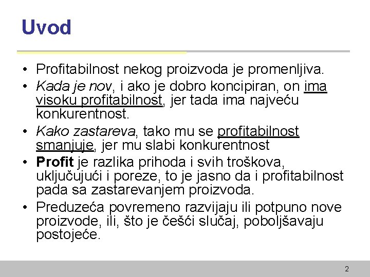 Uvod • Profitabilnost nekog proizvoda je promenljiva. • Kada je nov, i ako je