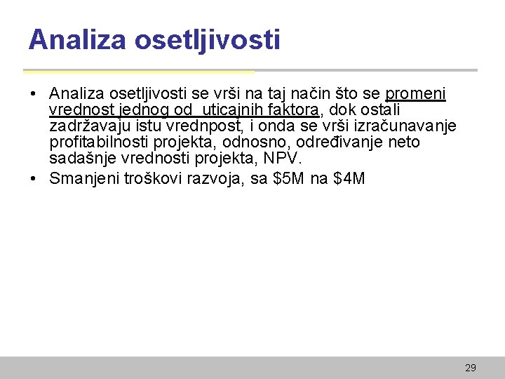 Analiza osetljivosti • Analiza osetljivosti se vrši na taj način što se promeni vrednost