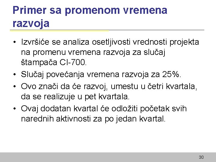 Primer sa promenom vremena razvoja • Izvršiće se analiza osetljivosti vrednosti projekta na promenu