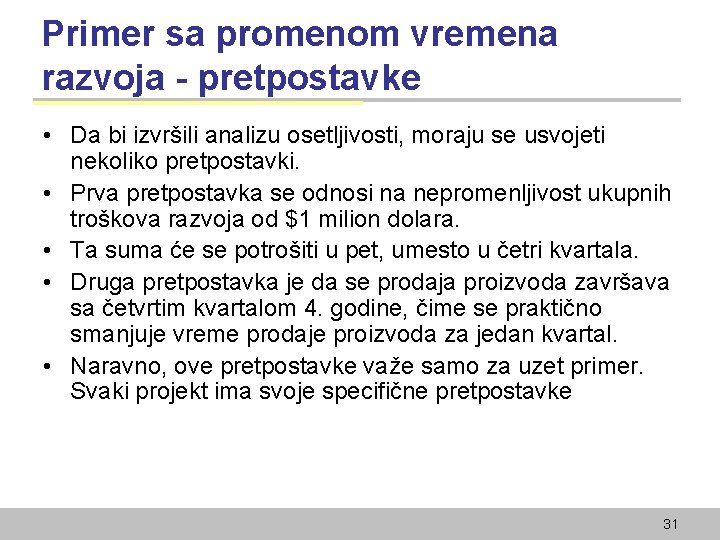 Primer sa promenom vremena razvoja - pretpostavke • Da bi izvršili analizu osetljivosti, moraju