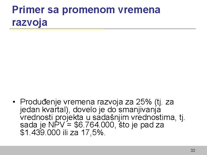 Primer sa promenom vremena razvoja • Produđenje vremena razvoja za 25% (tj. za jedan