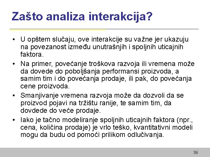 Zašto analiza interakcija? • U opštem slučaju, ove interakcije su važne jer ukazuju na