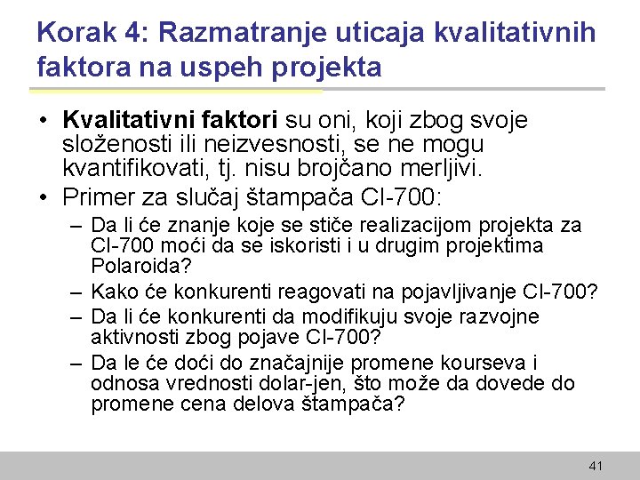 Korak 4: Razmatranje uticaja kvalitativnih faktora na uspeh projekta • Kvalitativni faktori su oni,