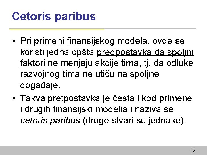 Cetoris paribus • Pri primeni finansijskog modela, ovde se koristi jedna opšta predpostavka da