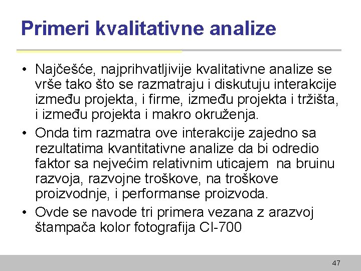 Primeri kvalitativne analize • Najčešće, najprihvatljivije kvalitativne analize se vrše tako što se razmatraju