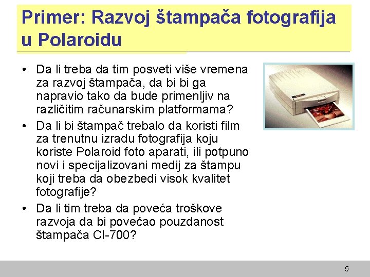 Primer: Razvoj štampača fotografija u Polaroidu • Da li treba da tim posveti više