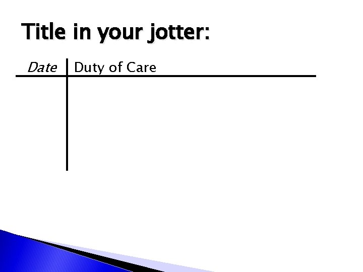 Title in your jotter: Date Duty of Care Title in your jotter: Date Duty of Care