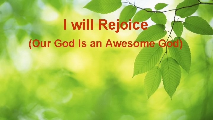 I will Rejoice (Our God Is an Awesome God) 